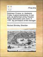 Richard Brinsley Sheridan: Robinson Crusoe; or, Harlequin Friday. A grand pantomime, in two acts, as performed at the Theatre-Royal, Newcastle upon Tyne, in 1791. By permission of the manager., Buch