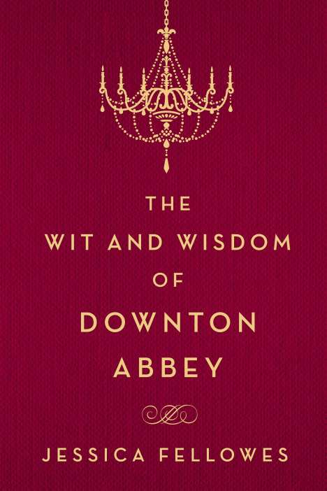 Jessica Fellowes: The Wit and Wisdom of Downton Abbey, Buch