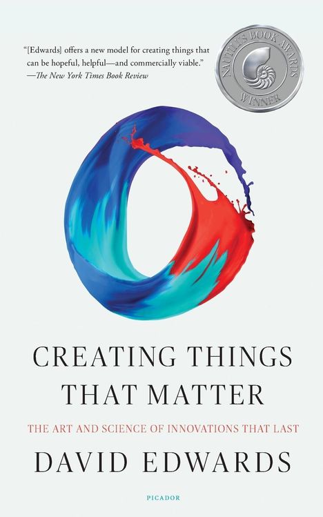 David Edwards: Creating Things That Matter: The Art and Science of Innovations That Last, Buch