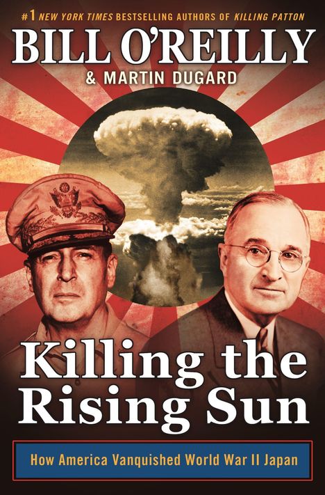 Bill O'Reilly: Killing the Rising Sun: How America Vanquished World War II Japan, Buch