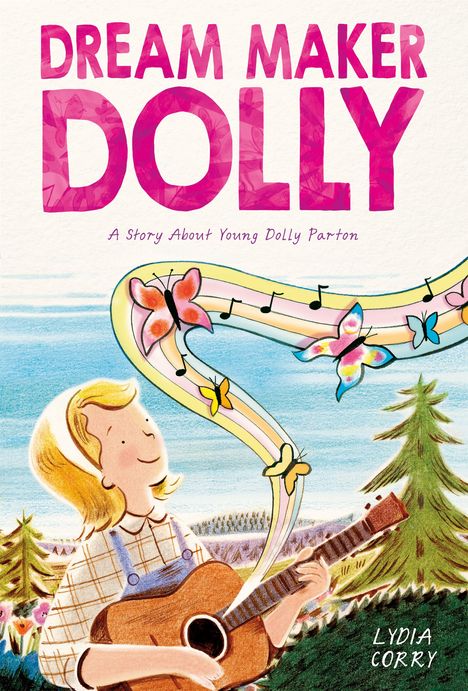 "DREAM MAKER DOLLY" oben, "A Story About Young Dolly Parton" darunter. Illustration eines Mädchens mit Gitarre und Schmetterlingen.