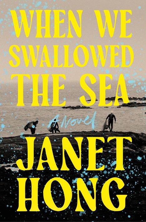 WHEN WE SWALLOWED THE SEA, A Novel by JANET HONG. Unten ein Logo von Flatiron Books, Text: COVER FORTHCOMING.