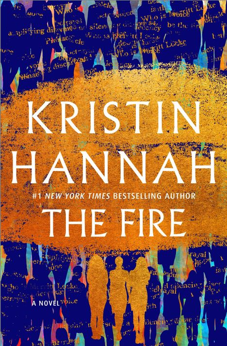 Text: "Kristin Hannah, #1 New York Times Bestselling Author, The Fire, A Novel." 

Hintergrund: Silhouetten von Menschen, bunte und feurige Farben.