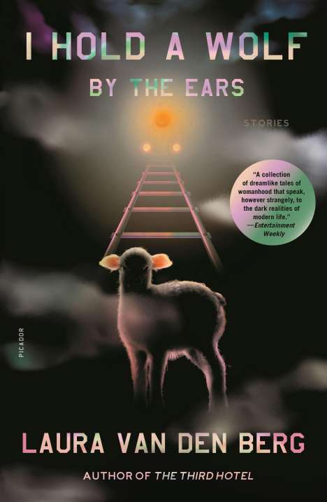 Laura Van Den Berg: I Hold a Wolf by the Ears: Stories, Buch