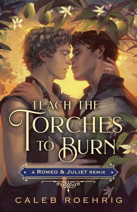 Caleb Roehrig: Teach the Torches to Burn: A Romeo &amp; Juliet Remix, Buch