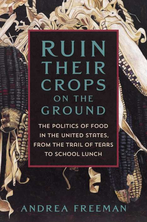 Andrea Freeman: Ruin Their Crops on the Ground, Buch