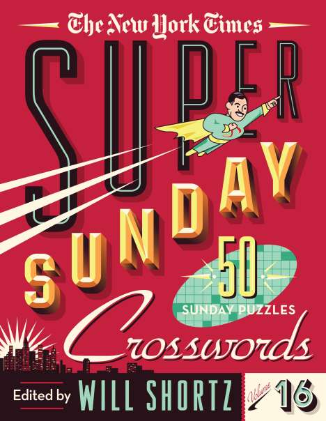 New York Times: The New York Times Super Sunday Crosswords Volume 16: 50 Sunday Puzzles, Buch