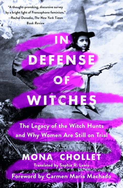 Mona Chollet: In Defense of Witches: The Legacy of the Witch Hunts and Why Women Are Still on Trial, Buch