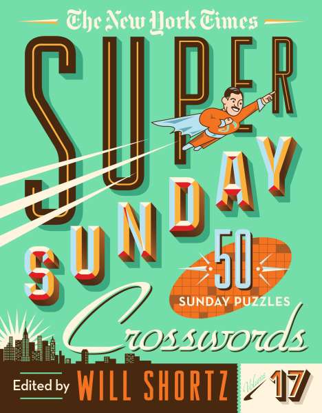 Will Shortz: The New York Times Super Sunday Crosswords Volume 17: 50 Sunday Puzzles, Buch