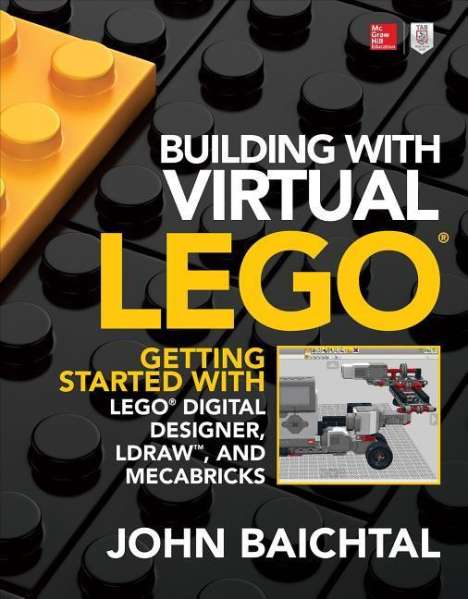 John Baichtal: Building with Virtual LEGO: Getting Started with LEGO Digital Designer, LDraw, and Mecabricks, Buch