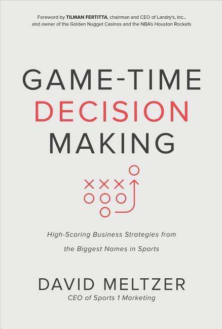 David Meltzer: Game-Time Decision Making: High-Scoring Business Strategies from the Biggest Names in Sports, Buch
