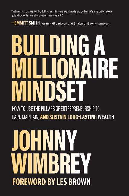 Johnny Wimbrey: Building a Millionaire Mindset: How to Use the Pillars of Entrepreneurship to Gain, Maintain, and Sustain Long-Lasting Wealth, Buch