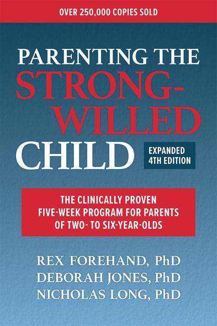 Rex Forehand: Parenting the Strong-Willed Child, Expanded Fourth Edition: The Clinically Proven Five-Week Program for Parents of Two- To Six-Year-Olds, Buch