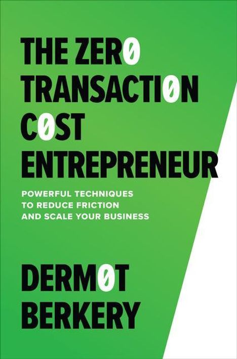 Dermot Berkery: The Zero Transaction Cost Entrepreneur: Powerful Techniques to Reduce Friction and Scale Your Business, Buch