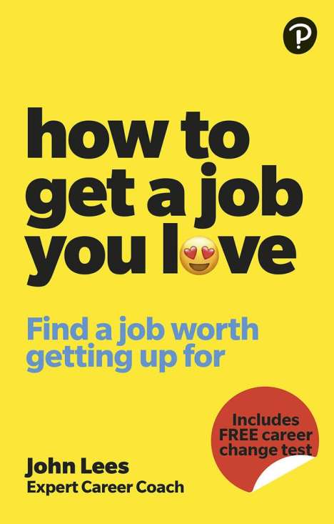 John Lees: How To Get A Job You Love: Find a job worth getting up for in the morning, Buch