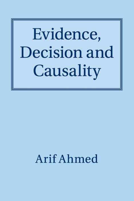 Arif Ahmed: Evidence, Decision and Causality, Buch
