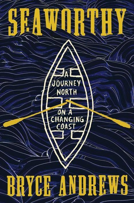 Text: "SEAWORTHY", "A JOURNEY NORTH ON A CHANGING COAST", "BRYCE ANDREWS". Illustration: Bootsilhouette, Paddel, dunkler Hintergrund.