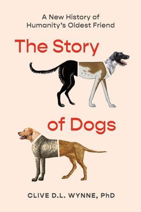 Text: "A New History of Humanity’s Oldest Friend. The Story of Dogs. CLIVE D.L. Wynne, PhD." Zwei ineinandergreifende Hundehälften.