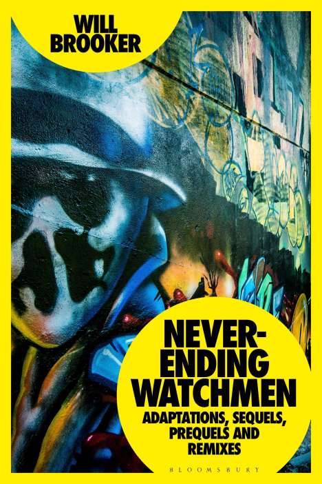Will Brooker: Never-Ending Watchmen: Adaptations, Sequels, Prequels and Remixes, Buch