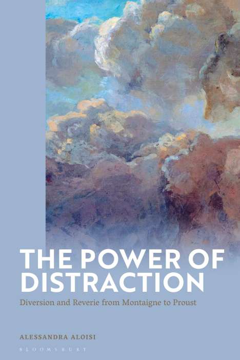 Alessandra Aloisi: The Power of Distraction: Diversion and Reverie from Montaigne to Proust, Buch