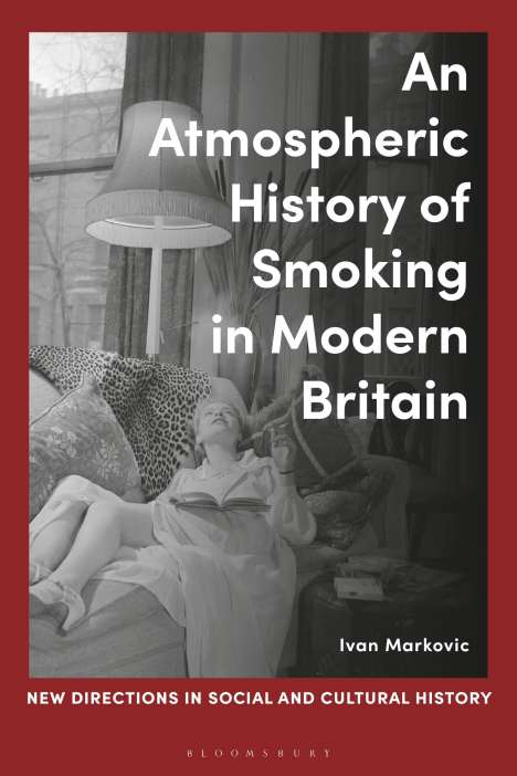 Ivan Markovic: An Atmospheric History of Smoking in Modern Britain, Buch