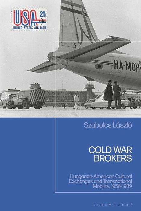 "Szabolcs László, COLD WAR BROKERS: Hungarian-American Cultural Exchanges and Transnational Mobility, 1956-1989."