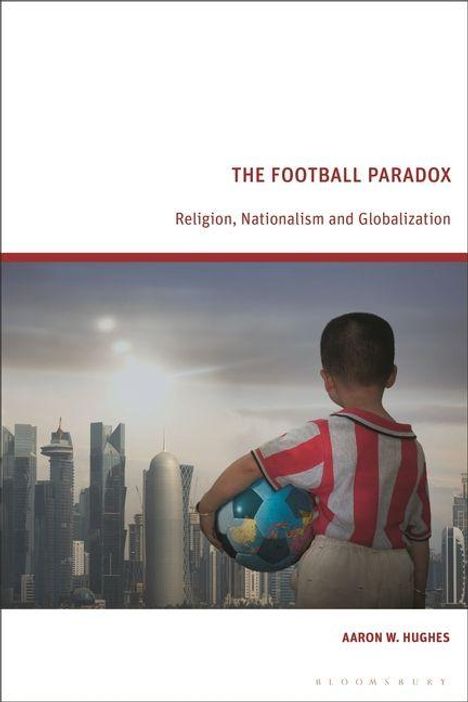 "The Football Paradox: Religion, Nationalism and Globalization" von Aaron W. Hughes. Ein Kind mit Ball vor Wolkenkratzern.