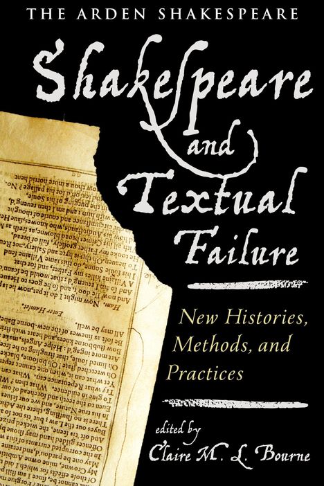 "The Arden Shakespeare: Shakespeare and Textual Failure. New Histories, Methods, and Practices. Edited by Claire M. L. Bourne." Vintage Manuskript im Hintergrund.