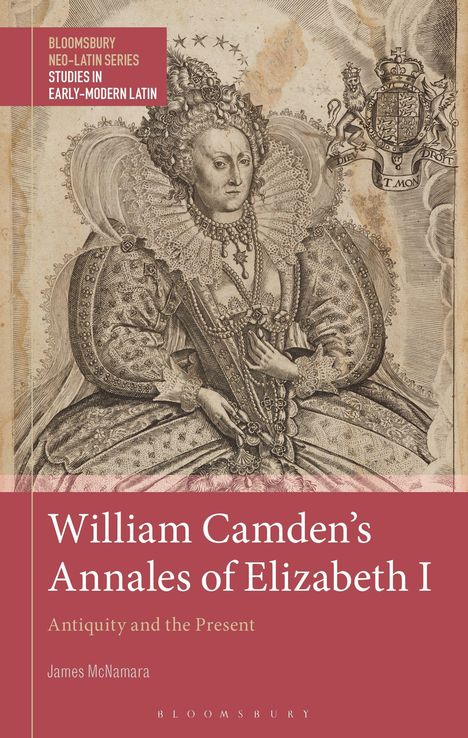 Bloomsbury Neo-Latin Series, William Camden's Annales of Elizabeth I. Illustration von Elisabeth I. in detailreichem Gewand.