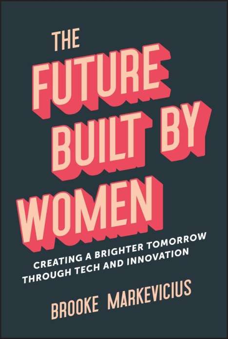 Brooke Markevicius: The Future Built by Women, Buch