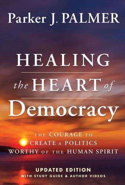 Parker J. Palmer (University of California at Berkeley, CA): Healing the Heart of Democracy, Buch