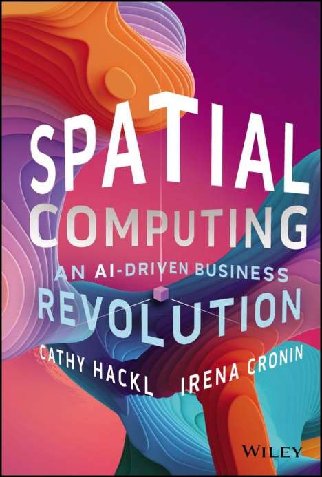 Cathy Hackl: Spatial Computing: An Ai-Driven Business Revolution, Buch