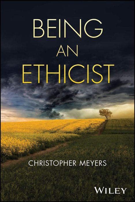 "BEING AN ETHICIST" von Christopher Meyers, darunter "Wiley". Sicht auf ein Feld mit dramatisch bewölktem Himmel.