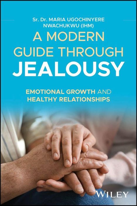 „A Modern Guide Through Jealousy: Emotional Growth and Healthy Relationships“ von Maria Ugochinyere Nwachukwu. Hände berühren sich sanft.