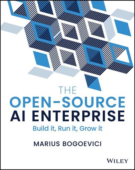 „The Open-Source AI Enterprise. Build it, Run it, Grow it“ von Marius Bogoevici. Geometrische Muster in Blau.