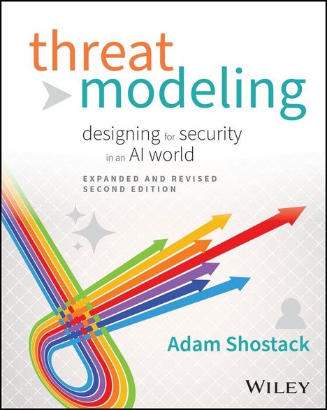 "threat modeling designing for security in an AI world EXPANDED AND REVISED SECOND EDITION Adam Shostack WILEY" 
Farbenfrohe Pfeile unten links.