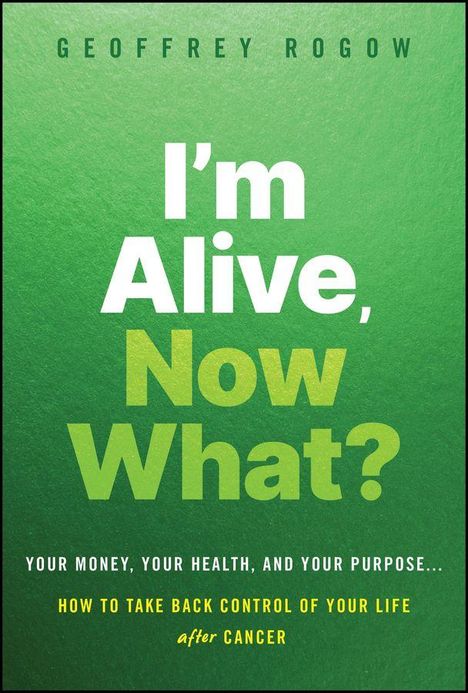 Titel: "I'm Alive, Now What?" Untertitel: "How to take back control of your life after cancer." Grüner Hintergrund.