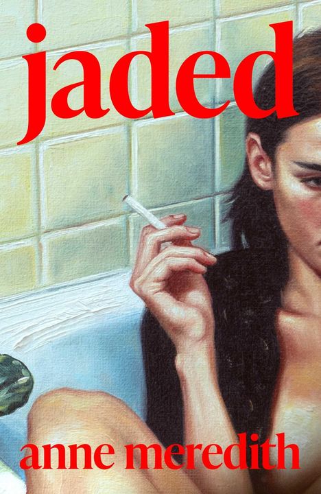 Text: "jaded", "anne meredith". Eine Frau in einer Badewanne hält eine Zigarette. Realistische Malerei.