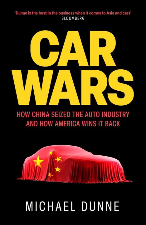 Text: "CAR WARS. How China Seized the Auto Industry And How America Wins It Back. Michael Dunne."  
Illustration: Auto unter roter Decke mit gelben Sternen.