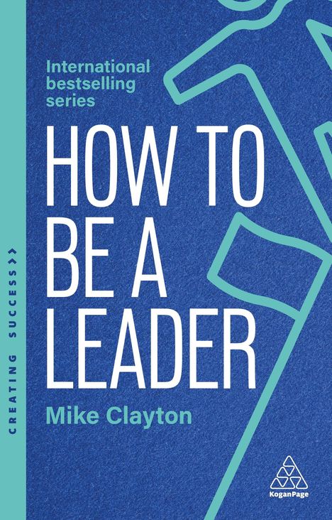 "International bestselling series. HOW TO BE A LEADER. Mike Clayton. CREATIVE SUCCESS." Blaue Illustration mit stilisiertem Mensch.