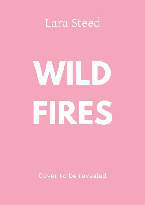 Text: "Lara Steed WILD FIRES Cover to be revealed". Hintergrund in Rosa.