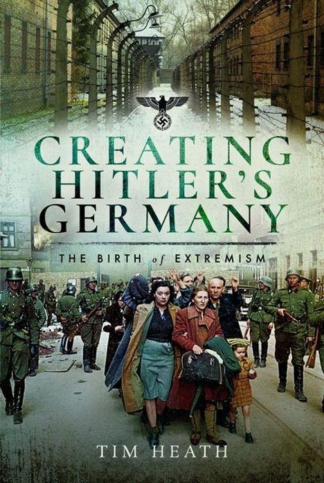 Text: "Creating Hitler’s Germany: The Birth of Extremism" von Tim Heath. Menschen in Uniformen, historische Szenerie.