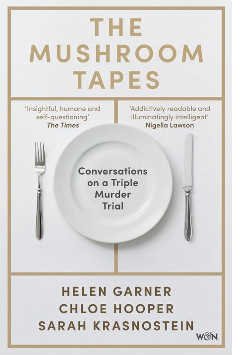 "The Mushroom Tapes. Conversations on a Triple Murder Trial. Helen Garner, Chloe Hooper, Sarah Krasnostein." Teller mit Besteck.