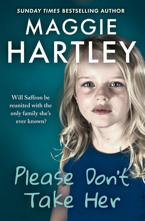Texte: "Maggie Hartley", "Please Don't Take Her", "Will Saffron be reunited with the only family she's ever known?" Abgebildet ist ein junges Mädchen mit blonden Haaren und ernster Miene.