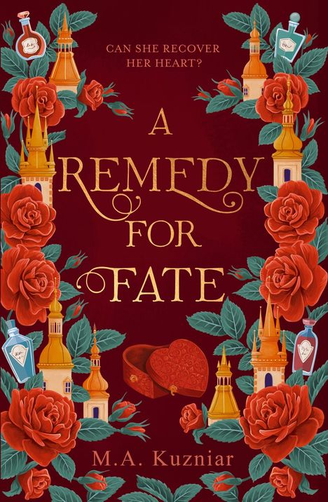 "Can she recover her heart? A Remedy for Fate. M.A. Kuzniar." Illustration mit roten Rosen, goldenen Türmen und Flakons.