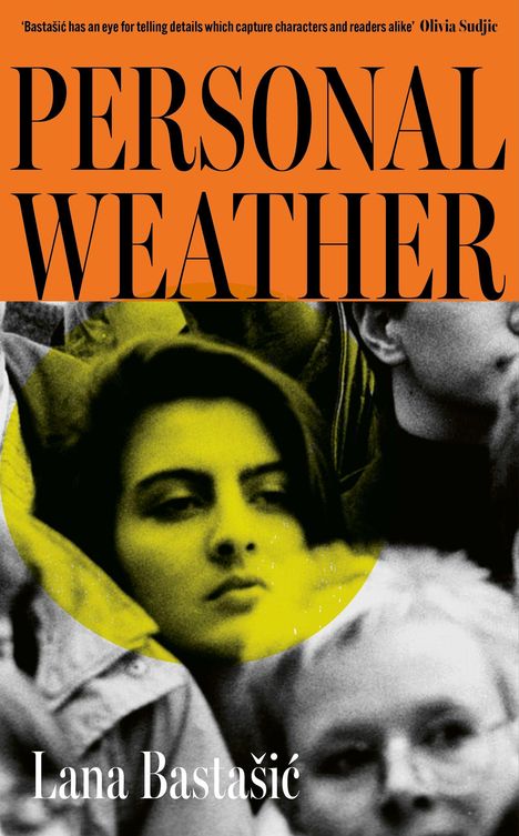 Text: „Personal Weather“. Oben ein Zitat von Olivia Sudjic. Unten „Lana Bastašić“. Schwarz-weiße und gelbe Fotografie von Gesichtern.