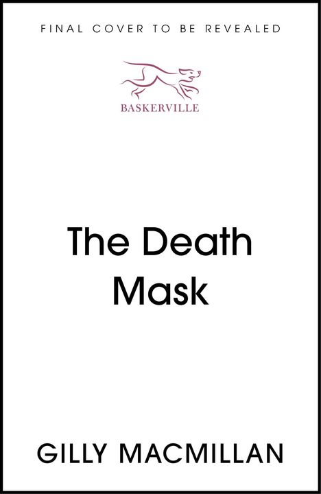 "FINAL COVER TO BE REVEALED", Logo eines laufenden Hundes mit "BASKERVILLE", darunter "The Death Mask", Gilly Macmillan.