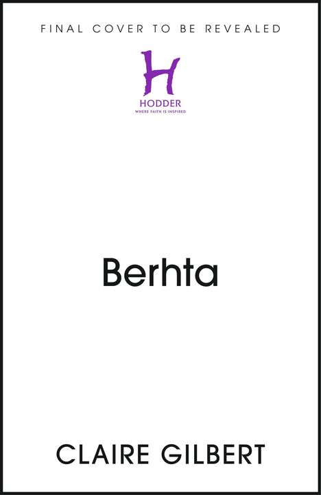 Text oben: "FINAL COVER TO BE REVEALED". Mittig: "I, Berhta". Unten: "CLAIRE GILBERT". Mit lila "H" Logo "HODDER".