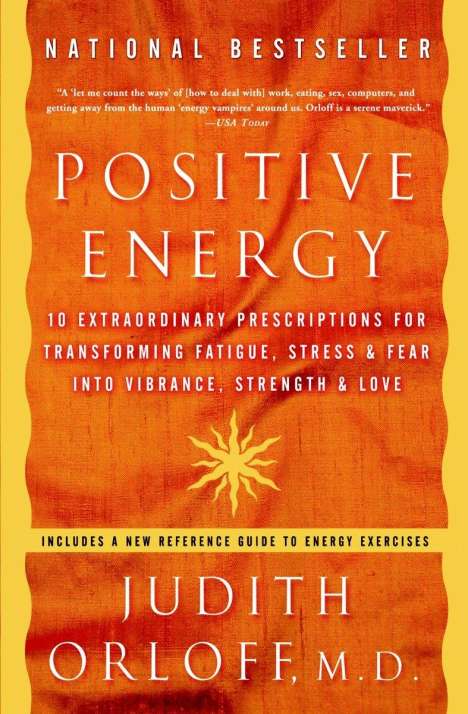 Judith Orloff: Positive Energy: 10 Extraordinary Prescriptions for Transforming Fatigue, Stress, and Fear Into Vibrance, Strength, and Love, Buch