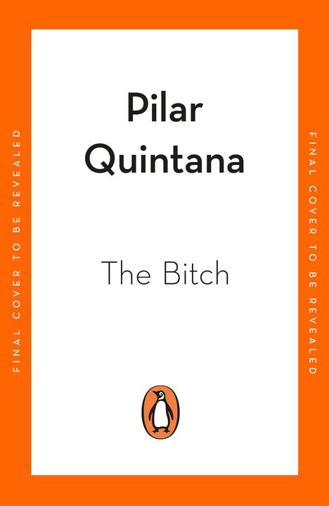 Text: "Pilar Quintana", "The Bitch", "FINAL COVER TO BE REVEALED". Unten ein Pinguin-Logo auf weißem Hintergrund.